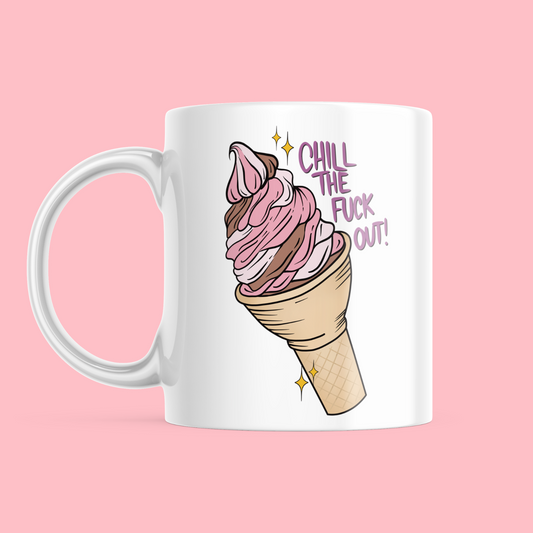 Chill the Fuck Out - Ceramic Mug
