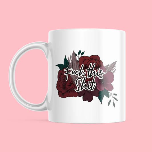 Fuck this Shit - Ceramic Mug