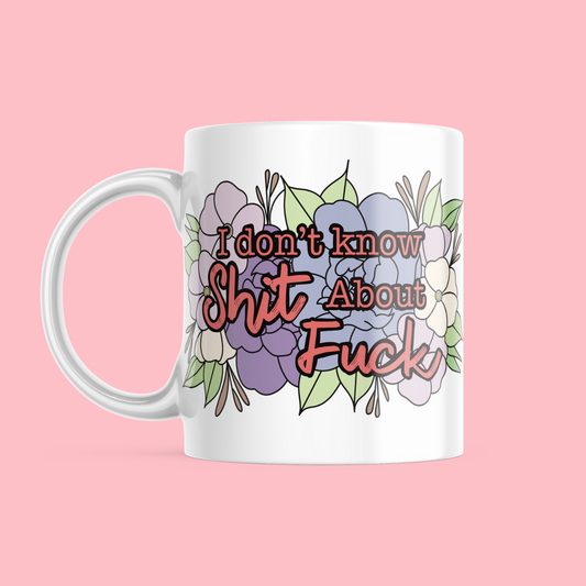 I don't know Shit - Ceramic Mug