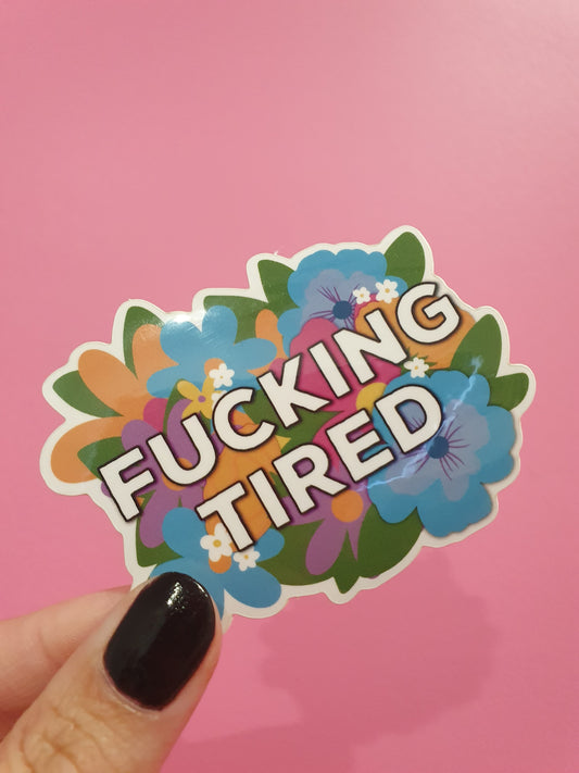 Fucking Tired - Diecut Vinyl Sticker
