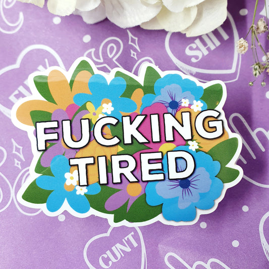 Fucking Tired - Diecut Vinyl Sticker