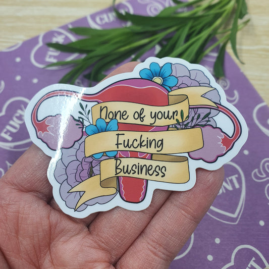 None of your Fucking Business Uterus - Diecut Sticker
