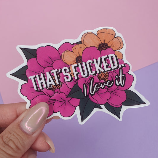 That's Fucked, I love it! - Diecut Vinyl Sticker