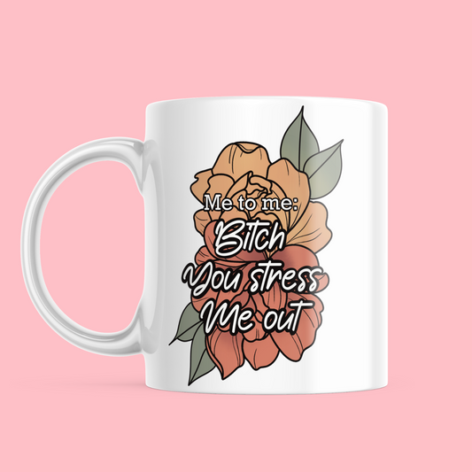 Bitch, you stressing me out - Ceramic Mug