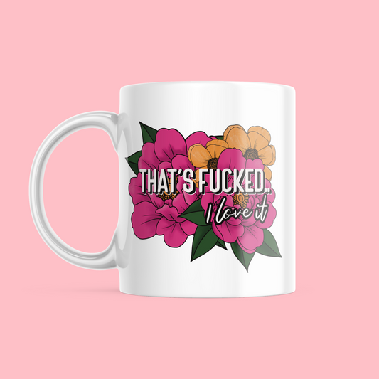 Thats Fucked, I love it! - Ceramic Mug