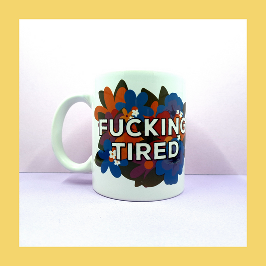 Fucking Tired Ceramic Mug