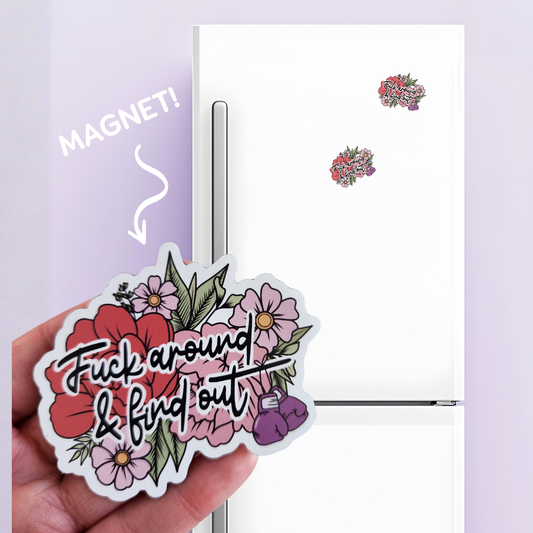 F*ck around & Find out - Magnet