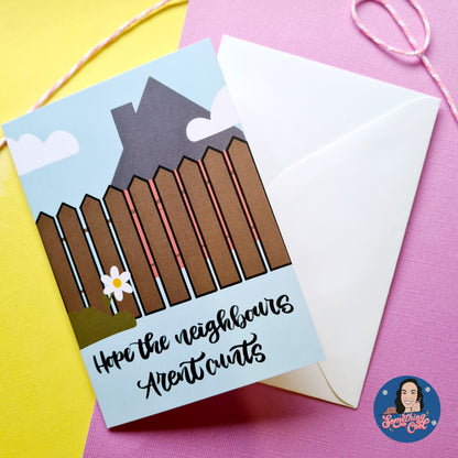Hope the Neighbours Arent Cunts Greeting Card